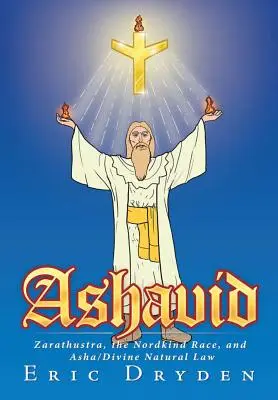 Ašavid: Zarathustra, nordická rasa a Aša/božský prírodný zákon - Ashavid: Zarathustra, the Nordkind Race, and Asha/Divine Natural Law