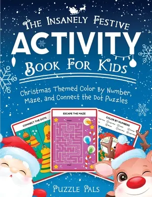 Šialene slávnostná kniha aktivít pre deti: Vianočná tematická kniha na vyfarbovanie podľa čísel, bludisko a spájanie bodiek - The Insanely Festive Activity Book For Kids: Christmas Themed Color By Number, Maze, and Connect The Dot Puzzles