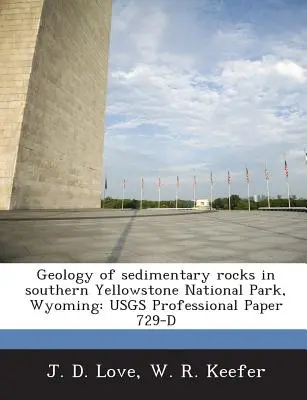 Geológia sedimentárnych hornín v južnej časti Yellowstonského národného parku vo Wyomingu: Usgs Professional Paper 729-D - Geology of Sedimentary Rocks in Southern Yellowstone National Park, Wyoming: Usgs Professional Paper 729-D