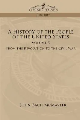 Dejiny ľudu Spojených štátov amerických: Od revolúcie po občiansku vojnu - A History of the People of the United States: Volume 3 - From the Revolution to the Civil War