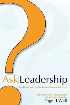 Spýtajte sa vedenia: Najlepšia príručka koučovania pre lídrov na všetkých úrovniach - Ask Leadership: The ultimate coaching handbook for leaders at all levels