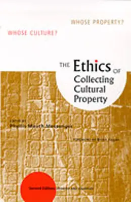 Etika zhromažďovania kultúrnych hodnôt: Čie je to kultúra? Čí majetok? - The Ethics of Collecting Cultural Property: Whose Culture? Whose Property?