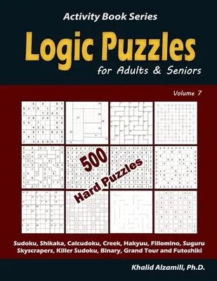 Logické hádanky pre dospelých a seniorov: (Sudoku, Shikaka, Calcudoku, Creek, Hakyuu, Fillomino, Suguru, Skyscrapers, Killer Sudoku, Binary - Logic Puzzles for Adults & Seniors: 500 Hard Puzzles (Sudoku, Shikaka, Calcudoku, Creek, Hakyuu, Fillomino, Suguru, Skyscrapers, Killer Sudoku, Binary