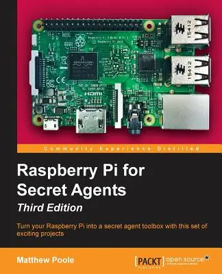 Raspberry Pi pre tajných agentov, tretie vydanie - Raspberry Pi for Secret Agents, Third Edition