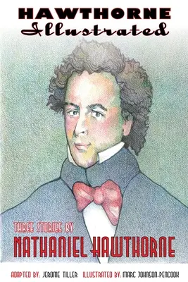 Hawthorne Illustrated: Tri poviedky Nathaniela Hawthorna - Hawthorne Illustrated: Three Stories by Nathaniel Hawthorne