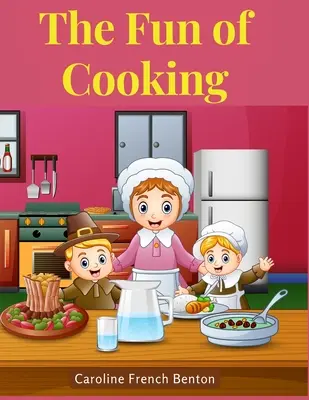 Zábava pri varení: Príbeh pre dievčatá a chlapcov s receptami - The Fun of Cooking: A Story for Girls and Boys with Recipes