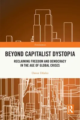Za hranicami kapitalistickej dystopie: Znovuzískanie slobody a demokracie vo veku globálnych kríz - Beyond Capitalist Dystopia: Reclaiming Freedom and Democracy in the Age of Global Crises