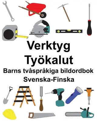 Svenska-Finska Verktyg/Tykalut Detská dvojjazyčná obrázková kniha - Svenska-Finska Verktyg/Tykalut Barns tvsprkiga bildordbok
