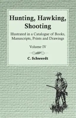 Lov, lov, streľba - ilustrované v katalógu kníh, rukopisov, tlačí a kresieb - zväzok IV - Hunting, Hawking, Shooting - Illustrated in a Catalogue of Books, Manuscripts, Prints and Drawings - Vol. IV
