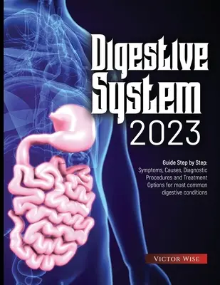 Tráviaci systém 2023: krok za krokom: Príznaky, príčiny, diagnostické postupy a možnosti liečby najčastejších ochorení tráviaceho traktu - Digestive System 2023: Step by Step Guide: Symptoms, Causes, Diagnostic Procedures and Treatment Options for most common digestive conditions