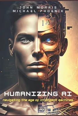 Humanizácia umelej inteligencie: Sprievodca orientáciou vo veku inteligentných strojov - Humanizing AI: A Guide to Navigating the Age of Intelligent Machines
