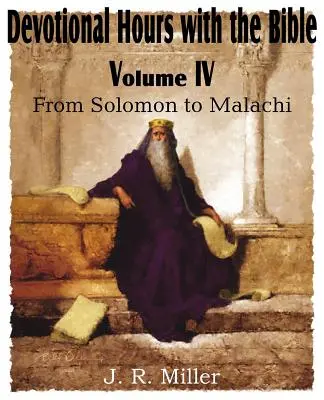 Devotional Hours with the Bible Volume IV, from Solomon to Malachiáš - Devotional Hours with the Bible Volume IV, from Solomon to Malachi
