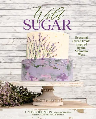 Divoký cukor: Sezónne sladké dobroty inšpirované horským západom - Wild Sugar: Seasonal Sweet Treats Inspired by the Mountain West