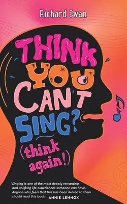Myslíte si, že neviete spievať? Premýšľajte znova!: Ako nájsť hlas, o ktorom ste si nikdy nemysleli, že ho budete mať - Think you can't sing? Think again!: How to find the voice you never thought you'd have