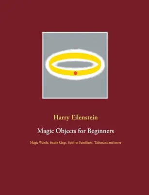 Magické predmety pre začiatočníkov: Magické hůlky, hadie prstene, Spiritus Familiaris, talizmany a ďalšie - Magic Objects for Beginners: Magic Wands, Snake Rings, Spiritus Familiaris, Talismans and more