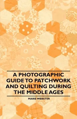 Fotografický sprievodca patchworkom a quiltovaním v stredoveku - A Photographic Guide to Patchwork and Quilting During the Middle Ages
