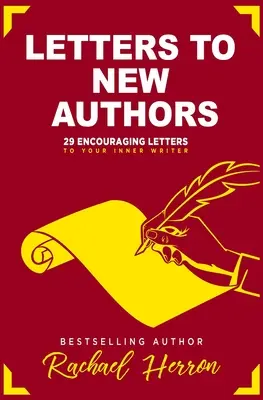 Listy novým autorom: 29 povzbudzujúcich listov vášmu vnútornému spisovateľovi - Letters to New Authors: 29 Encouraging Letters to Your Inner Writer