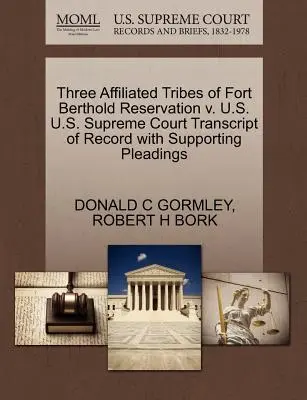 Tri pridružené kmene rezervácie Fort Berthold V. USA Najvyšší súd USA Prepis záznamu s podpornými dokumentmi - Three Affiliated Tribes of Fort Berthold Reservation V. U.S. U.S. Supreme Court Transcript of Record with Supporting Pleadings