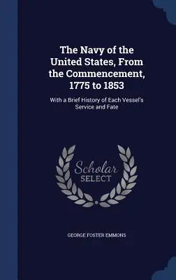 Námorníctvo Spojených štátov amerických, od jeho vzniku v rokoch 1775 až 1853: So stručnou históriou služby a osudu každého plavidla - The Navy of the United States, From the Commencement, 1775 to 1853: With a Brief History of Each Vessel's Service and Fate