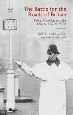 Bitka o britské cesty: Polícia, motoristi a zákony od 90. rokov 19. storočia do 70. rokov 20. storočia - The Battle for the Roads of Britain: Police, Motorists and the Law, C. 1890s to 1970s
