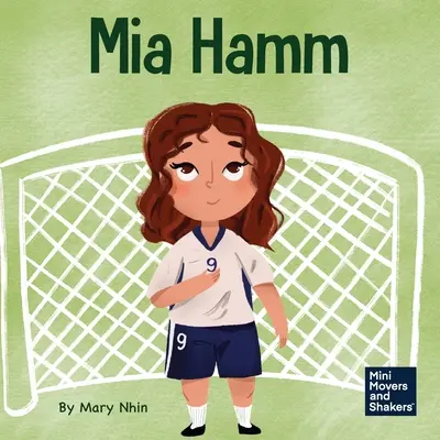 Mia Hammová: Hamm: Detská kniha o rozvíjaní psychicky odolného postoja a tvrdej pracovnej etiky - Mia Hamm: A Kid's Book About a Developing a Mentally Tough Attitude and Hard Work Ethic