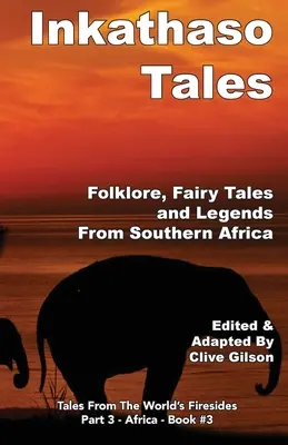 Inkathasove príbehy: Folklór, legendy a rozprávky z južnej Afriky - Inkathaso Tales: Folklore, Legends and Fairy Tales From Southern Africa