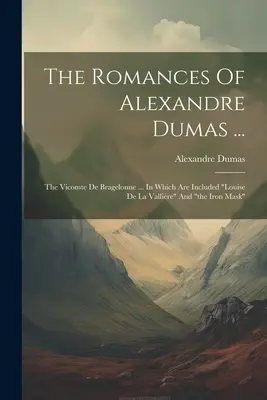 Romány Alexandra Dumasa ...: The Vicomte De Bragelonne ... V ktorých sú zahrnuté 