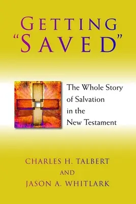 Ako sa stať spaseným: Celý príbeh spasenia v Novom zákone - Getting Saved: The Whole Story of Salvation in the New Testament