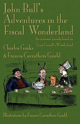 Dobrodružstvá Johna Bulla vo fiškálnej krajine zázrakov: Ekonomická paródia podľa knihy Lewisa Carrolla Krajina zázrakov - John Bull's Adventures in the Fiscal Wonderland: An Economic Parody Based on Lewis Carroll's Wonderland
