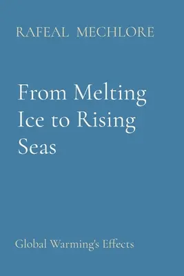 Od topiaceho sa ľadu k stúpajúcim moriam: účinky globálneho otepľovania - From Melting Ice to Rising Seas: Global Warming's Effects