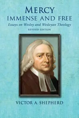 Milosrdenstvo nesmierne a slobodné: Eseje z dejín a teológie Wesleyovcov - Mercy Immense and Free: Essays in Wesleyan History and Theology