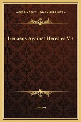 Irenej proti herézam V3 - Irenaeus Against Heresies V3