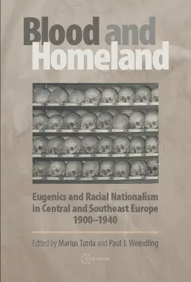 Krv a vlasť: Eugenika a rasový nacionalizmus v strednej a juhovýchodnej Európe v rokoch 1900 - 1940 - Blood and Homeland: Eugenics and Racial Nationalism in Central and Southeast Europe, 1900-1940