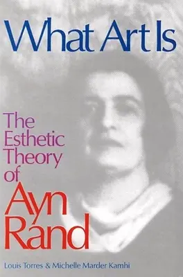 Čo je umenie: Estetická teória Ayn Randovej - What Art Is: The Esthetic Theory of Ayn Rand