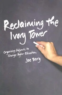 Reclaiming the Ivory Tower: Organizácia adjungentov na zmenu vysokoškolského vzdelávania - Reclaiming the Ivory Tower: Organizing Adjuncts to Change Higher Education