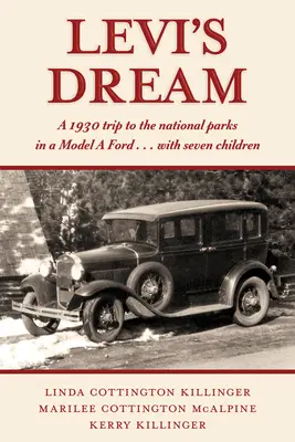 Leviho sen: Výlet do národných parkov v roku 1930 v modeli Ford ... so siedmimi deťmi - Levi's Dream: A 1930 Trip to the National Parks in a Model a Ford . . . with Seven Children