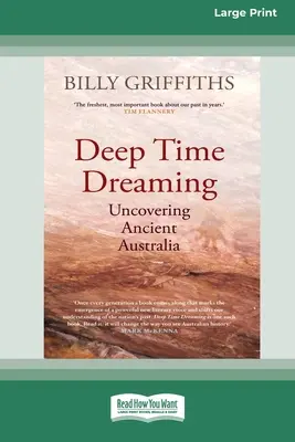 Hlboké snenie v čase: Odkrývanie starovekej Austrálie (16pt Large Print Edition) - Deep Time Dreaming: Uncovering Ancient Australia (16pt Large Print Edition)