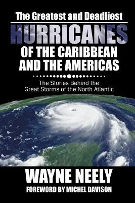 Najväčšie a najničivejšie hurikány Karibiku a Ameriky: Príbehy veľkých búrok v severnom Atlantiku - The Greatest and Deadliest Hurricanes of the Caribbean and the Americas: The Stories Behind the Great Storms of the North Atlantic