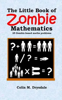 Malá kniha matematiky pre zombie: 25 matematických úloh založených na zombie - The Little Book of Zombie Mathematics: 25 Zombie-based Maths Problems