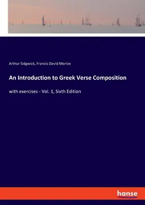 Úvod do gréckej veršovanej skladby: s cvičeniami - 1. diel, šieste vydanie - An Introduction to Greek Verse Composition: with exercises - Vol. 1, Sixth Edition