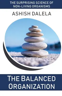Vyvážená organizácia: Prekvapujúca veda o neživých organizmoch - The Balanced Organization: The Surprising Science of Non-Living Organisms