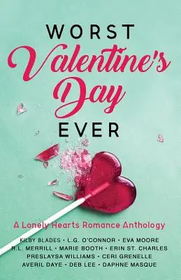 Najhorší Valentín v histórii: Antológia romantických príbehov o osamelých srdciach - Worst Valentine's Day Ever: A Lonely Hearts Romance Anthology