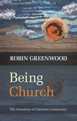 Byť cirkvou: Formovanie kresťanského spoločenstva - Being Church: The Formation Of Christian Community