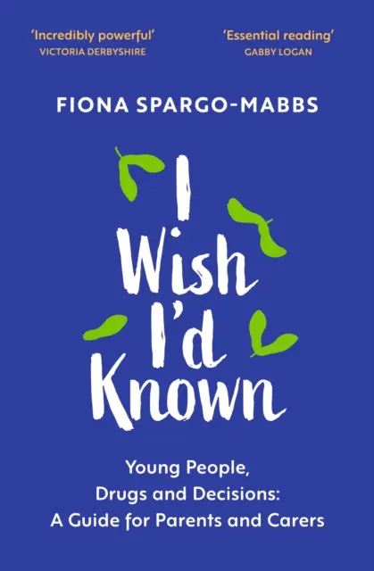 Prial by som si, aby som to vedel: Mladí ľudia, drogy a rozhodnutia: Príručka pre rodičov a opatrovníkov - I Wish I'd Known: Young People, Drugs and Decisions: A Guide for Parents and Carers