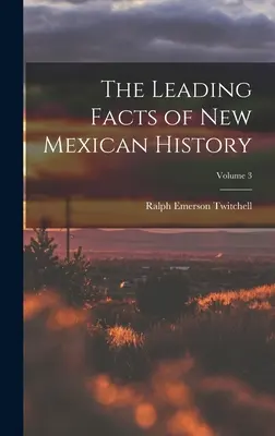 Popredné fakty z dejín Nového Mexika; zväzok 3 - The Leading Facts of New Mexican History; Volume 3