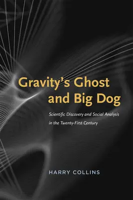 Gravitačný duch a veľký pes: Vedecké objavy a sociálna analýza v dvadsiatom prvom storočí - Gravity's Ghost and Big Dog: Scientific Discovery and Social Analysis in the Twenty-First Century