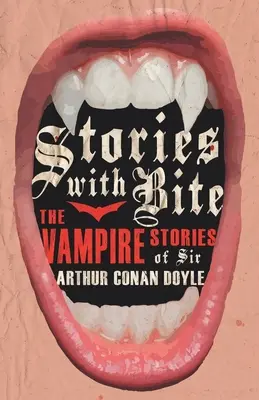 Príbehy s kúskom - Upírske príbehy sira Arthura Conana Doyla - Stories with Bite - The Vampire Stories of Sir Arthur Conan Doyle
