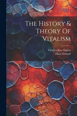 Dejiny a teória vitalizmu - The History & Theory Of Vitalism