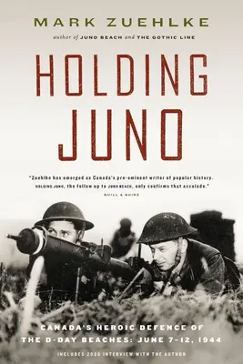 Držanie Juno: Hrdinská obrana kanadských pláží v deň D, 7. - 12. jún 1944 - Holding Juno: Canada's Heroic Defence of the D-Day Beaches, June 7-12, 1944