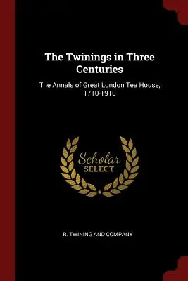 Dvojičky v troch storočiach: Čajovňa v Londýne, 1710-1910 (The Annals of Great London Tea House, 1710-1910) - The Twinings in Three Centuries: The Annals of Great London Tea House, 1710-1910
